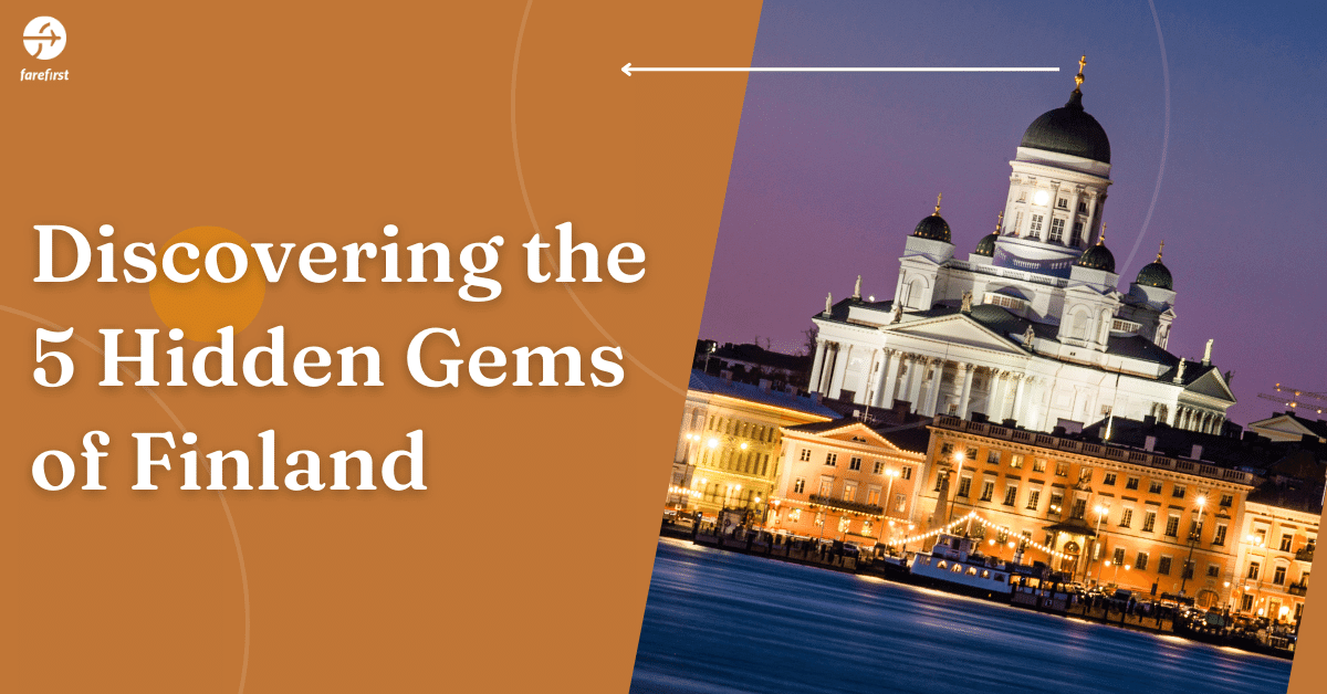 Discovering the 5 Hidden Gems of Finland | FareFirst Blog